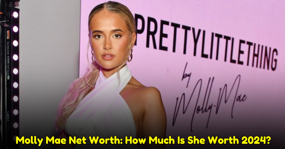 Molly Mae Net Worth How Much Is She Worth 2024