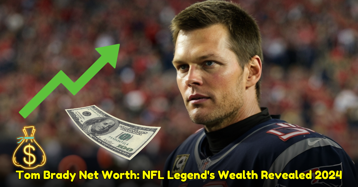 Tom Brady Net Worth NFL Legend's Wealth Revealed 2024