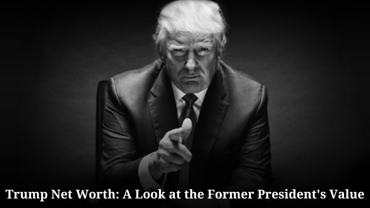 Trump Net Worth A Look at the Former President's Value