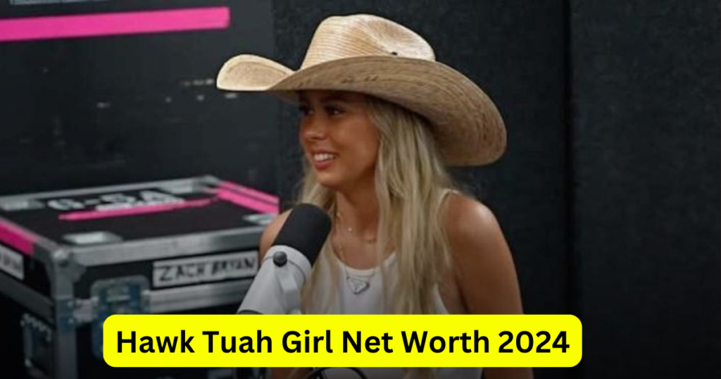 Hawk Tuah Girl Net Worth 2024