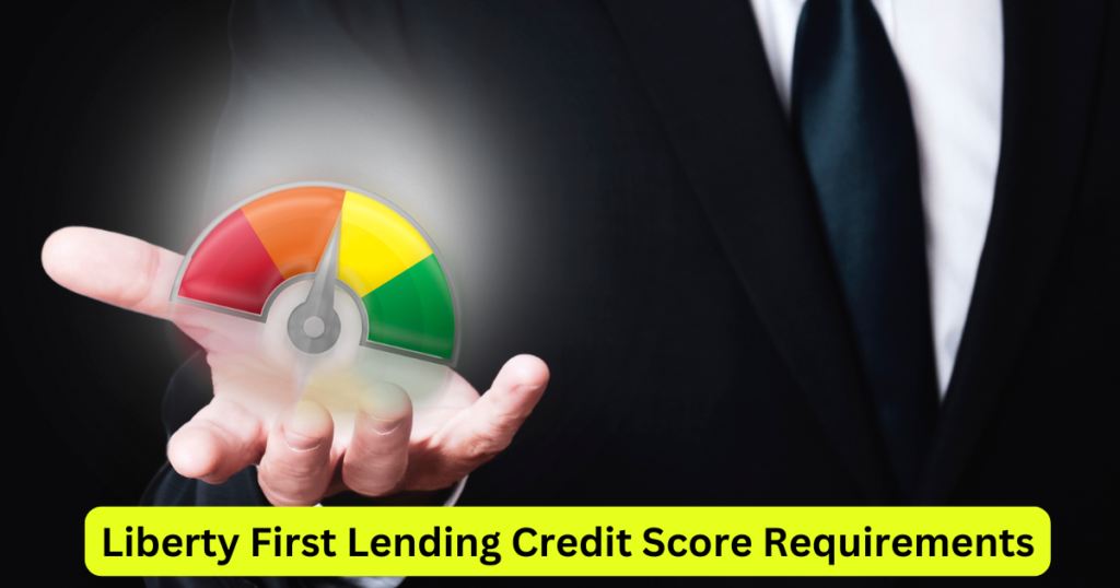 Liberty First Lending Credit Score Requirements